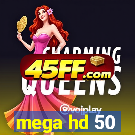 mega hd 50